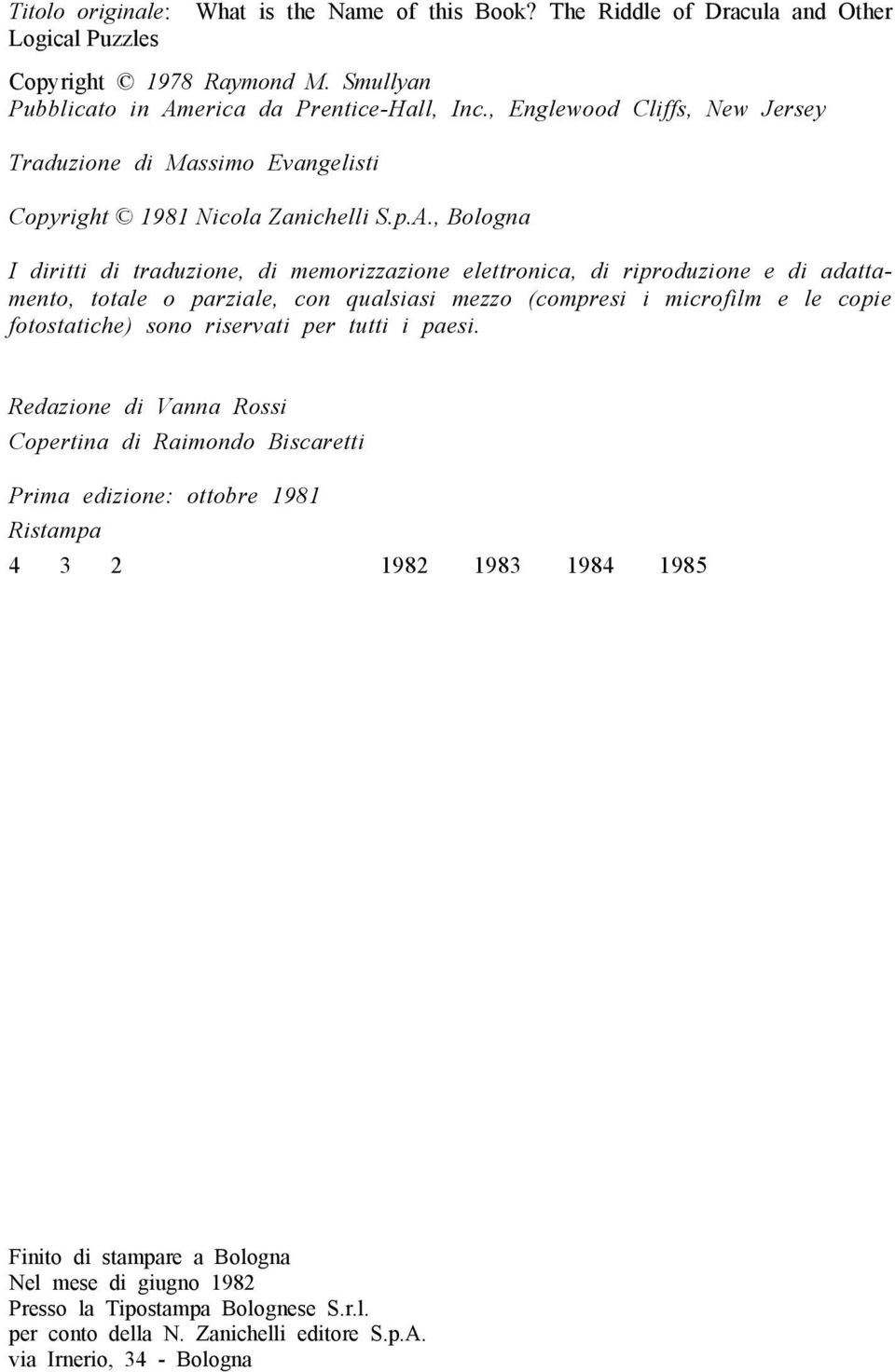 , Bologna I diritti di traduzione, di memorizzazione elettronica, di riproduzione e di adattamento, totale o parziale, con qualsiasi mezzo (compresi i microfilm e le copie fotostatiche) sono