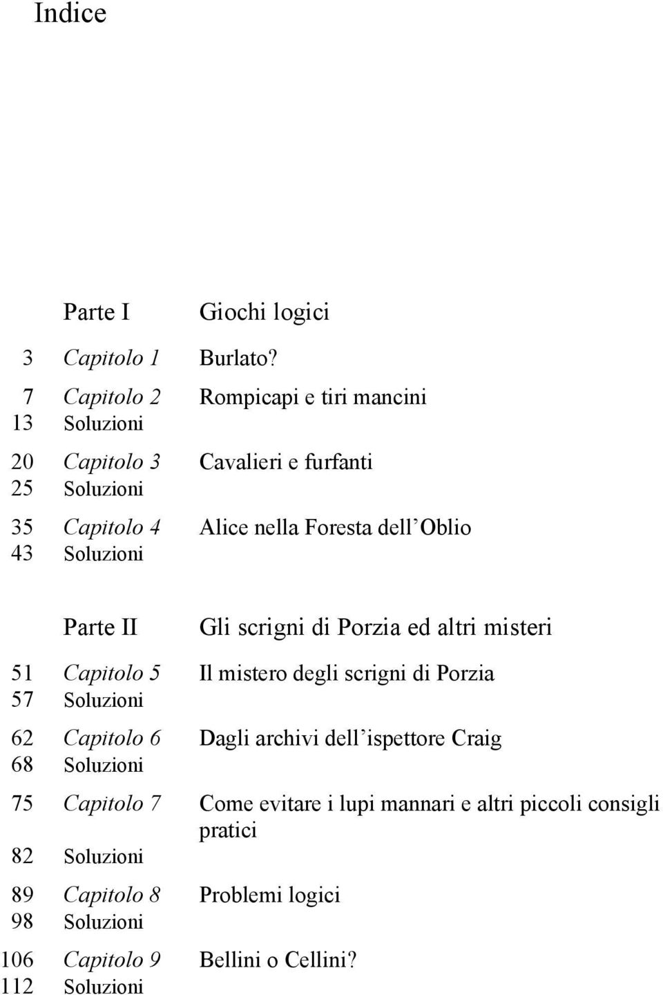 Oblio 43 Soluzioni Parte II Gli scrigni di Porzia ed altri misteri 51 Capitolo 5 Il mistero degli scrigni di Porzia 57 Soluzioni 62