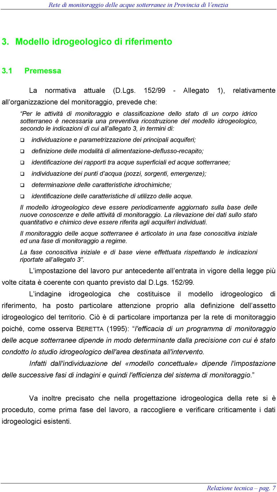 preventiva ricostruzione del modello idrogeologico, secondo le indicazioni di cui all allegato 3, in termini di: individuazione e parametrizzazione dei principali acquiferi; definizione delle