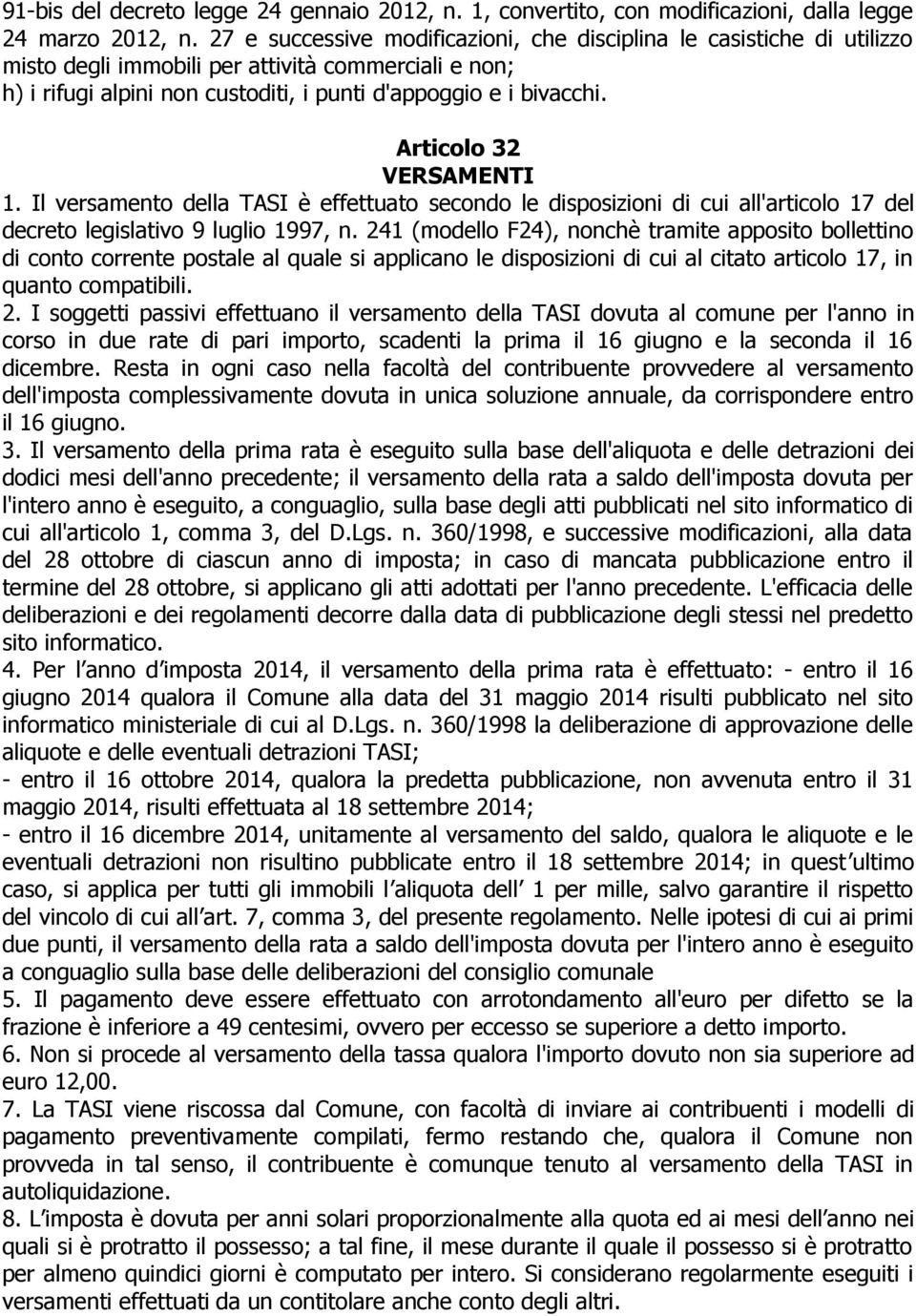 Articolo 32 VERSAMENTI 1. Il versamento della TASI è effettuato secondo le disposizioni di cui all'articolo 17 del decreto legislativo 9 luglio 1997, n.