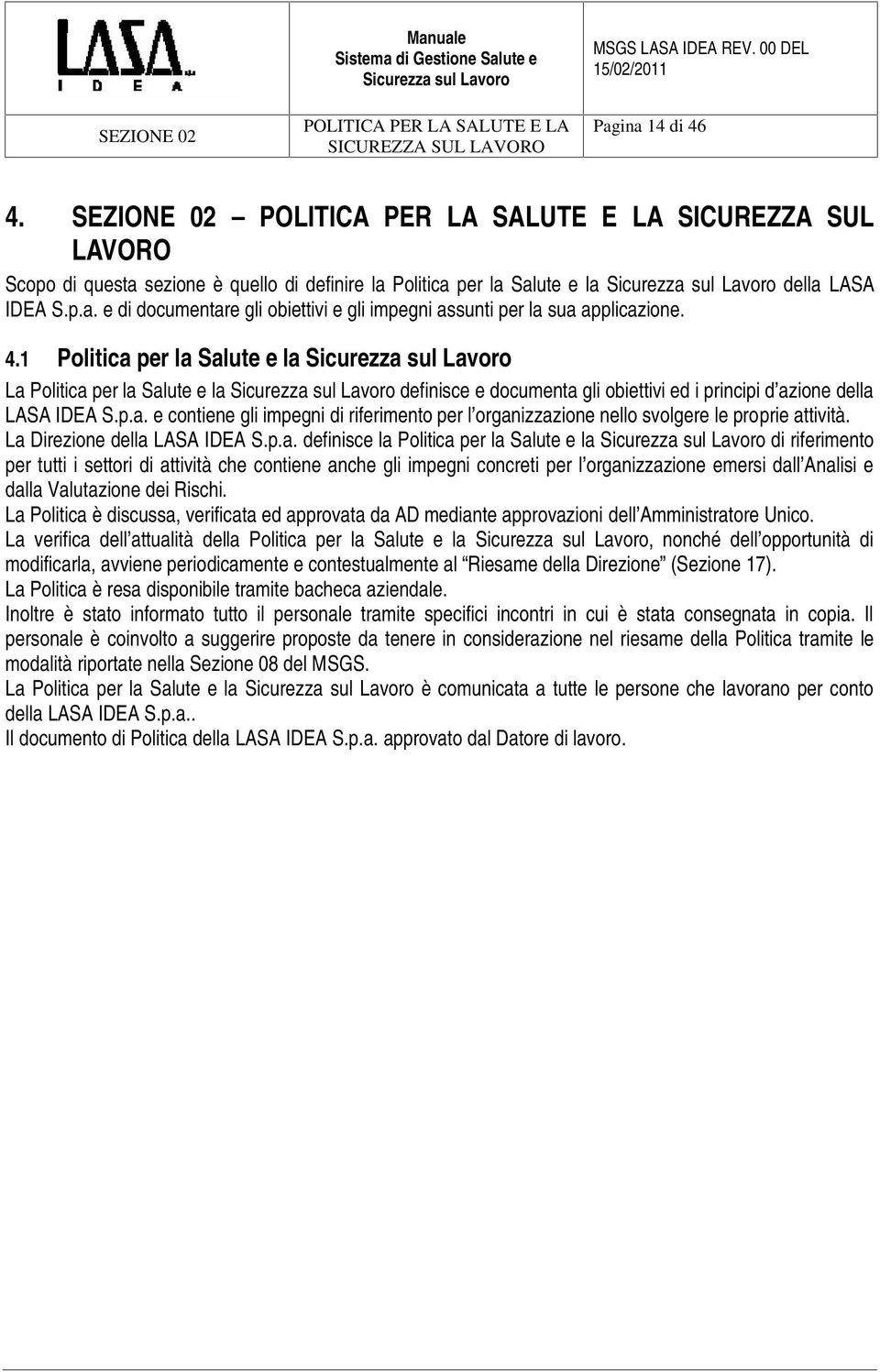 4.1 Politica per la Salute e la La Politica per la Salute e la definisce e documenta gli obiettivi ed i principi d azione della LASA IDEA S.p.a. e contiene gli impegni di riferimento per l organizzazione nello svolgere le proprie attività.