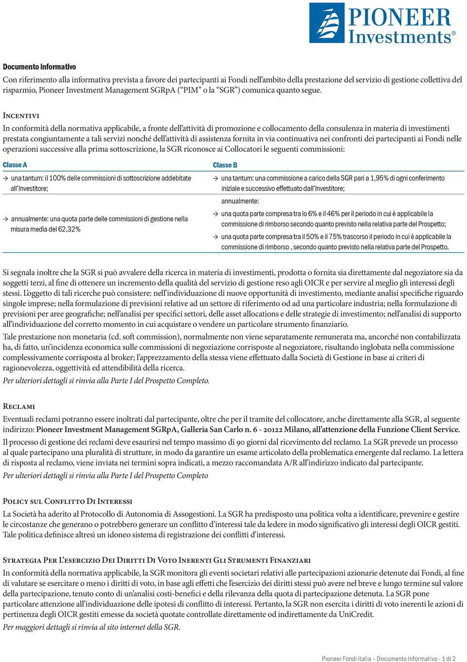 Incentivi In conformità della normativa applicabile, a fronte dell attività di promozione e collocamento della consulenza in materia di investimenti prestata congiuntamente a tali servizi nonché dell