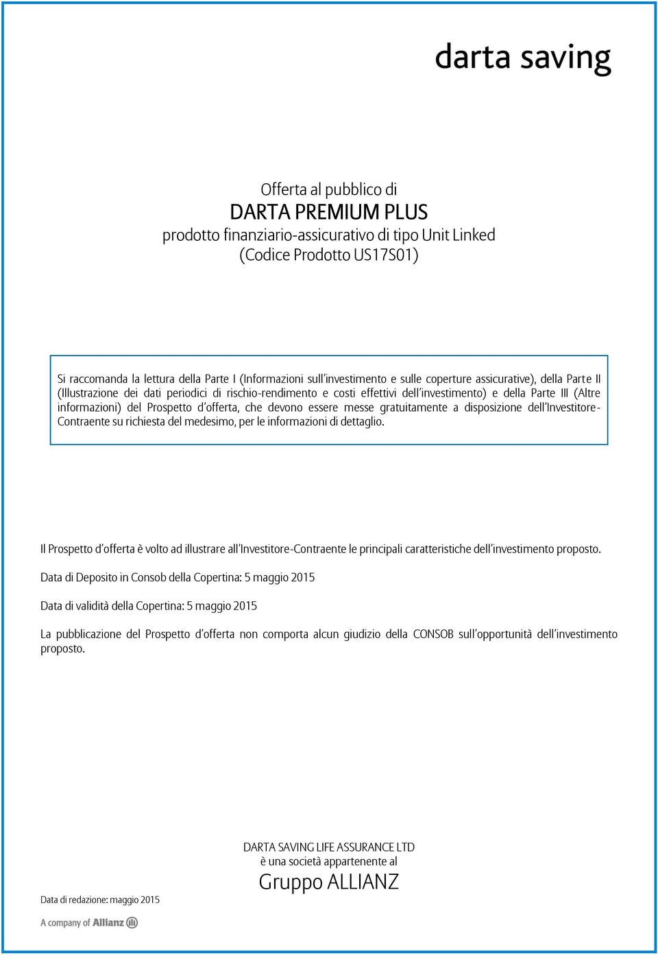 offerta, che devono essere messe gratuitamente a disposizione dell Investitore- Contraente su richiesta del medesimo, per le informazioni di dettaglio.