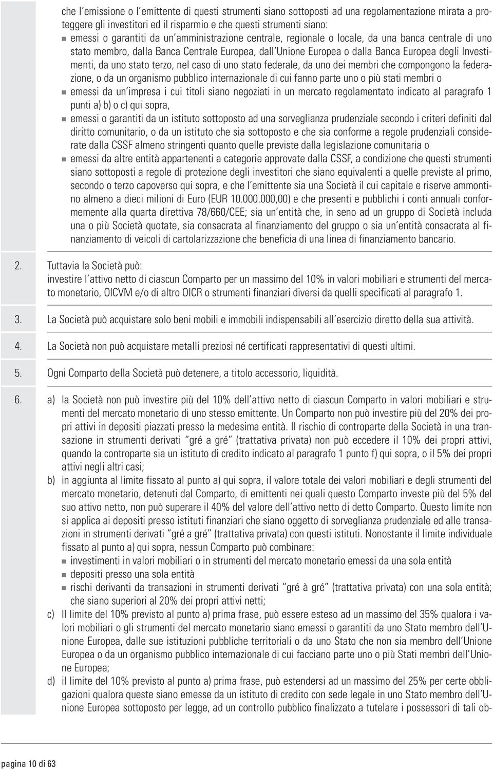 terzo, nel caso di uno stato federale, da uno dei membri che compongono la federazione, o da un organismo pubblico internazionale di cui fanno parte uno o più stati membri o emessi da un impresa i