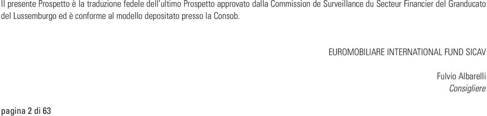 Granducato del Lussemburgo ed è conforme al modello depositato presso la