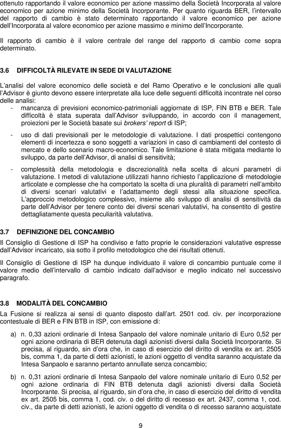 Incorporante. Il rapporto di cambio è il valore centrale del range del rapporto di cambio come sopra determinato. 3.