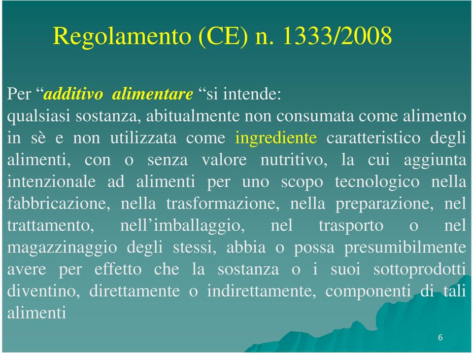 caratteristico degli alimenti, con o senza valore nutritivo, la cui aggiunta intenzionale ad alimenti per uno scopo tecnologico nella fabbricazione,