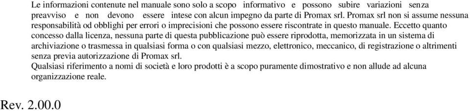 Eccetto quanto concesso dalla licenza, nessuna parte di questa pubblicazione può essere riprodotta, memorizzata in un sistema di archiviazione o trasmessa in qualsiasi forma o con