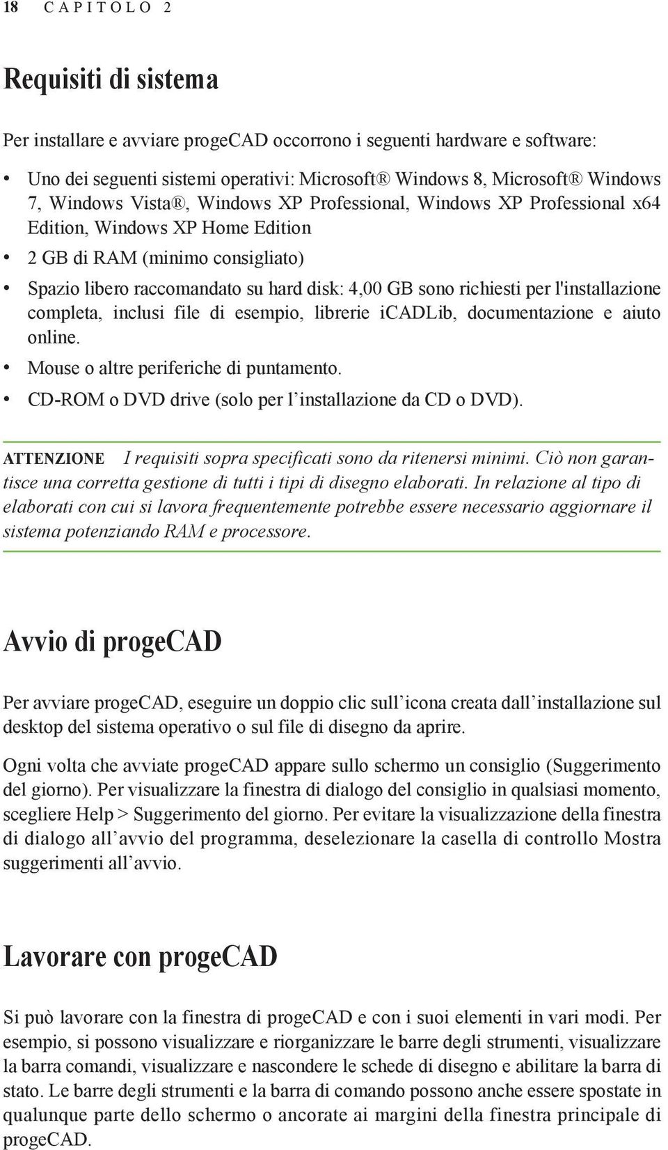 per l'installazione completa, inclusi file di esempio, librerie icadlib, documentazione e aiuto online. Mouse o altre periferiche di puntamento.