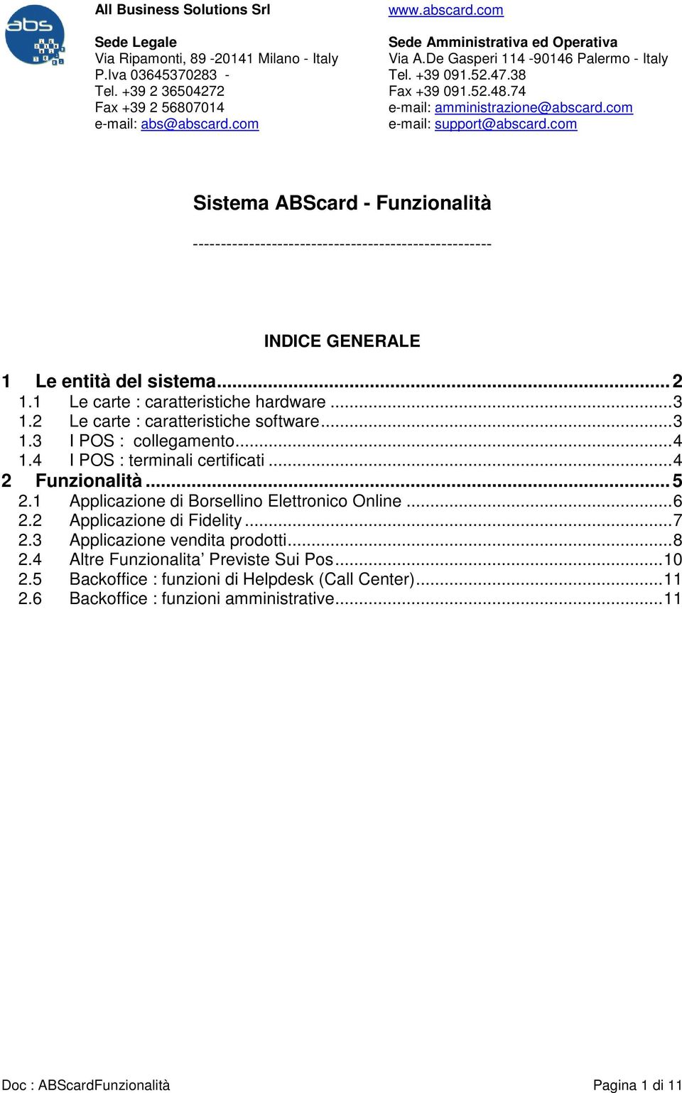 ..4 2 Funzionalità... 5 2.1 Applicazione di Borsellino Elettronico Online...6 2.2 Applicazione di Fidelity...7 2.3 Applicazione vendita prodotti...8 2.