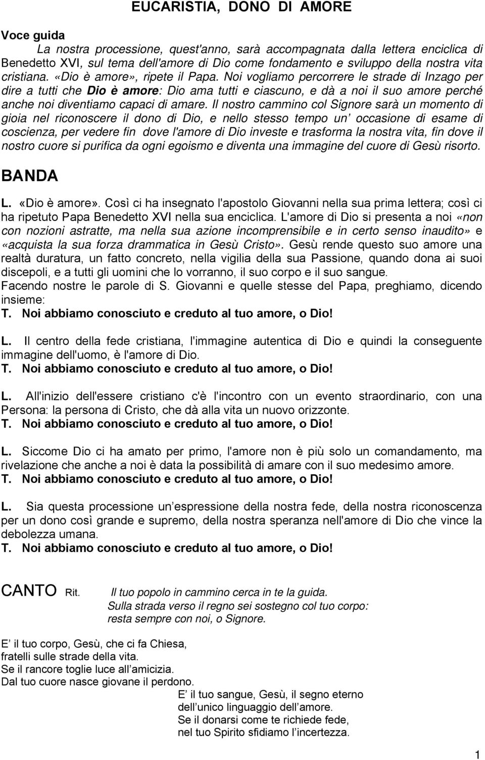 Noi vogliamo percorrere le strade di Inzago per dire a tutti che Dio è amore: Dio ama tutti e ciascuno, e dà a noi il suo amore perché anche noi diventiamo capaci di amare.