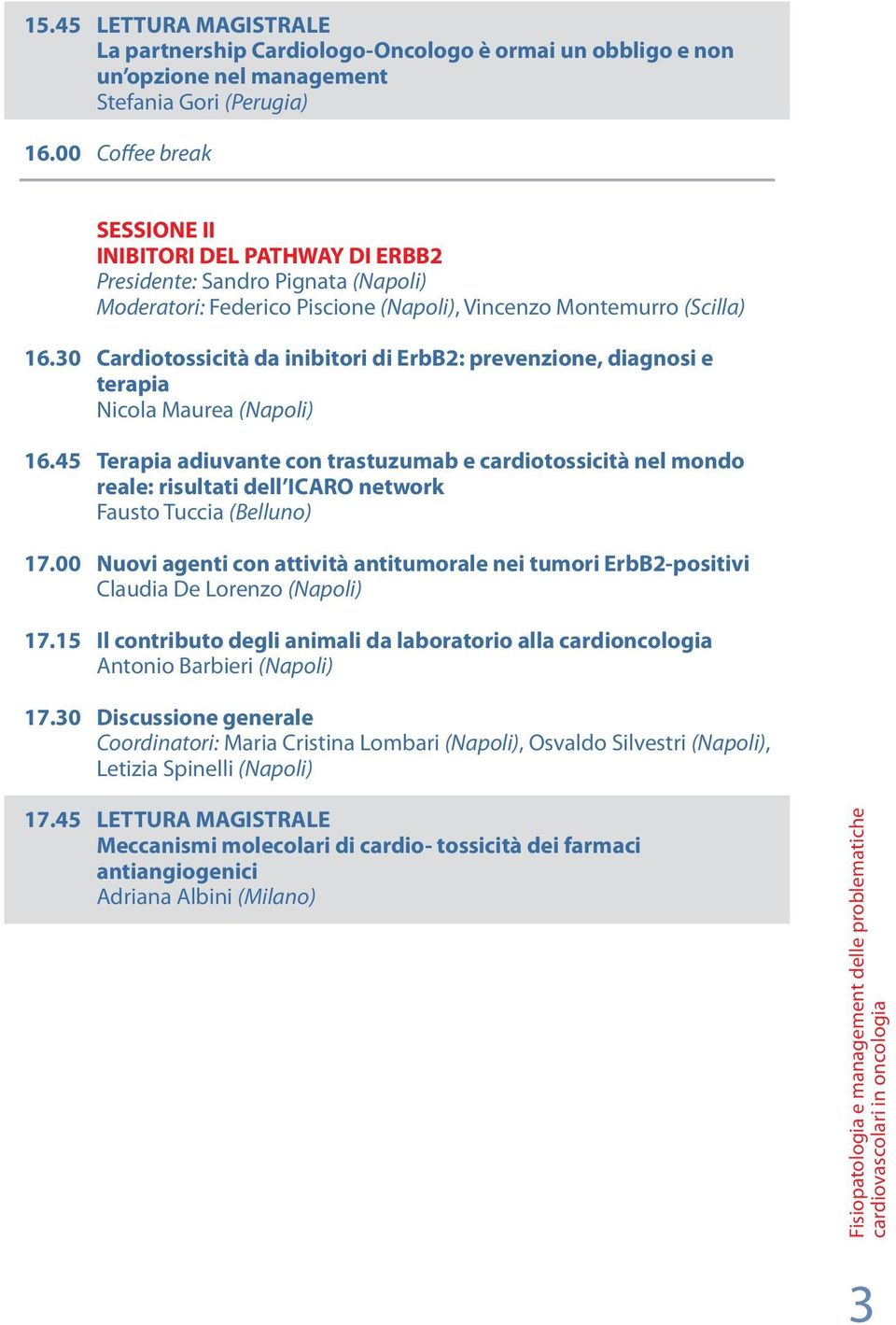 30 Cardiotossicità da inibitori di ErbB2: prevenzione, diagnosi e terapia Nicola Maurea (Napoli) 16.