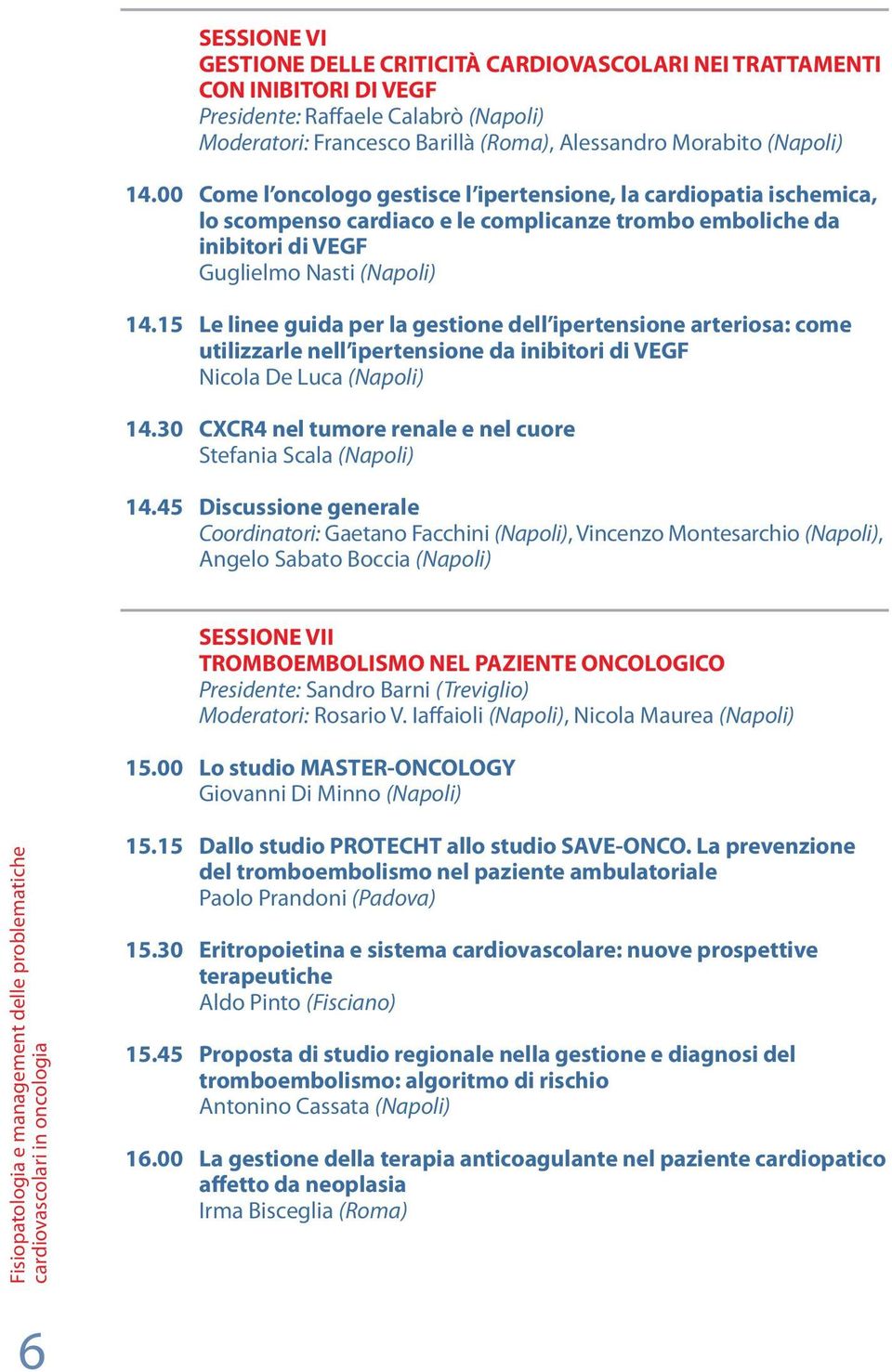 15 Le linee guida per la gestione dell ipertensione arteriosa: come utilizzarle nell ipertensione da inibitori di VEGF Nicola De Luca (Napoli) 14.