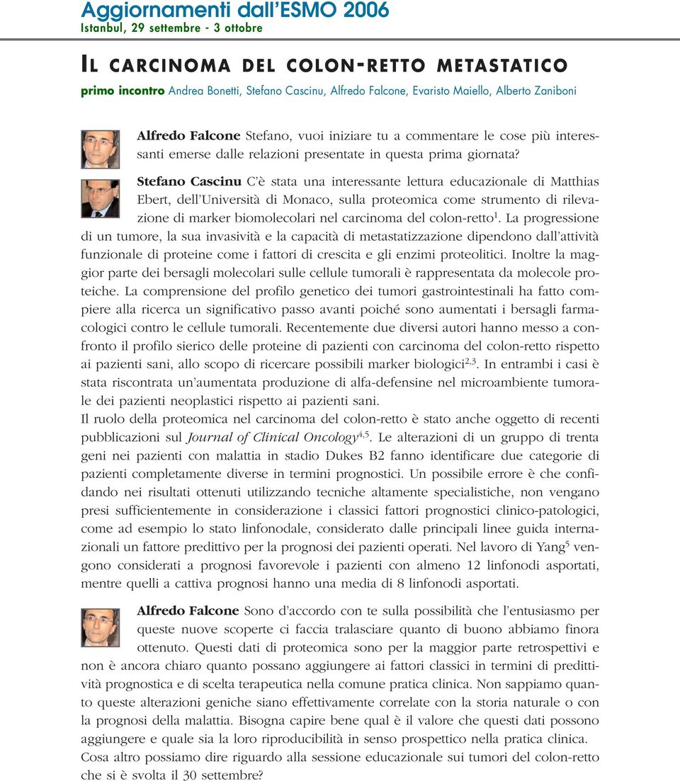 Stefano Cascinu C è stata una interessante lettura educazionale di Matthias Ebert, dell Università di Monaco, sulla proteomica come strumento di rilevazione di marker biomolecolari nel carcinoma del