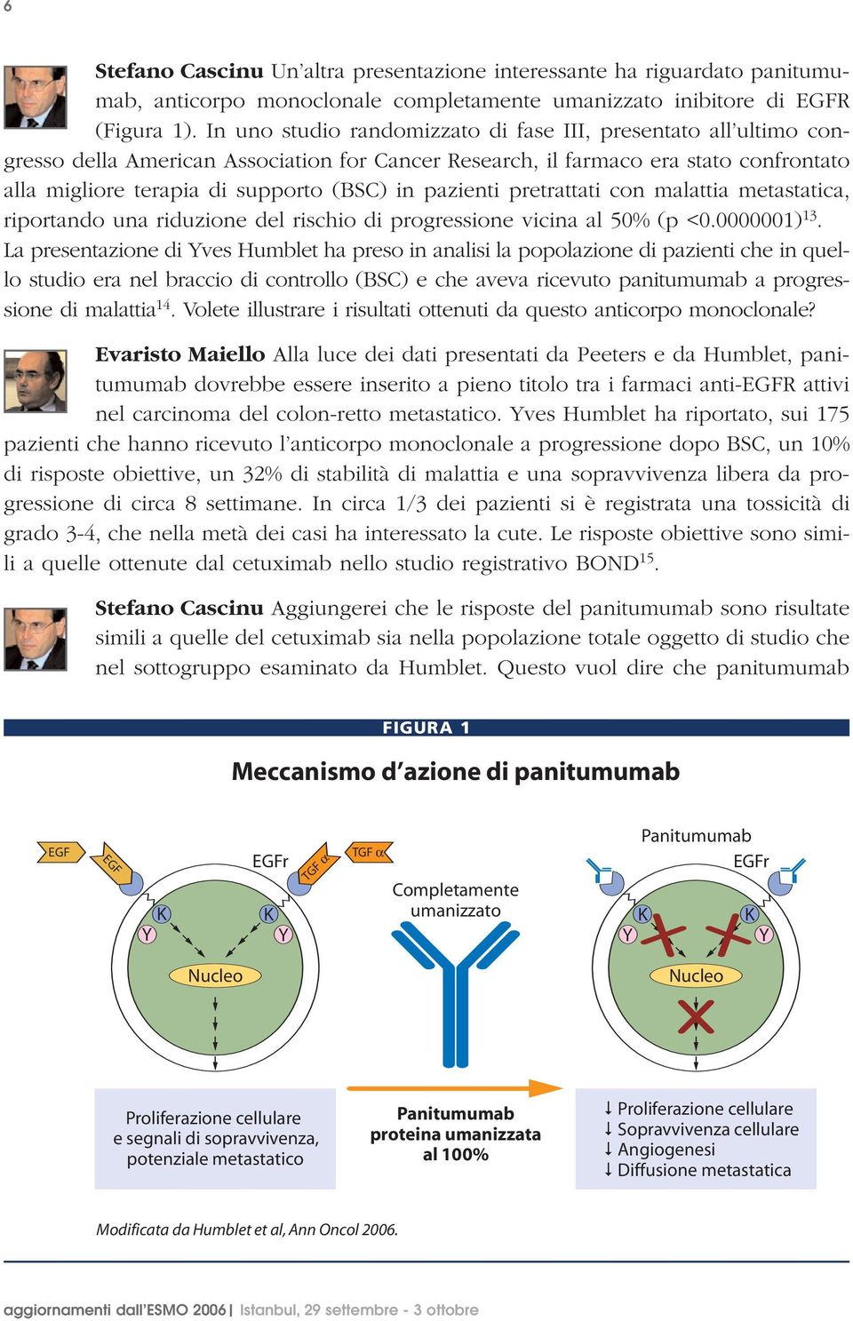 pazienti pretrattati con malattia metastatica, riportando una riduzione del rischio di progressione vicina al 50% (p <0.0000001) 13.