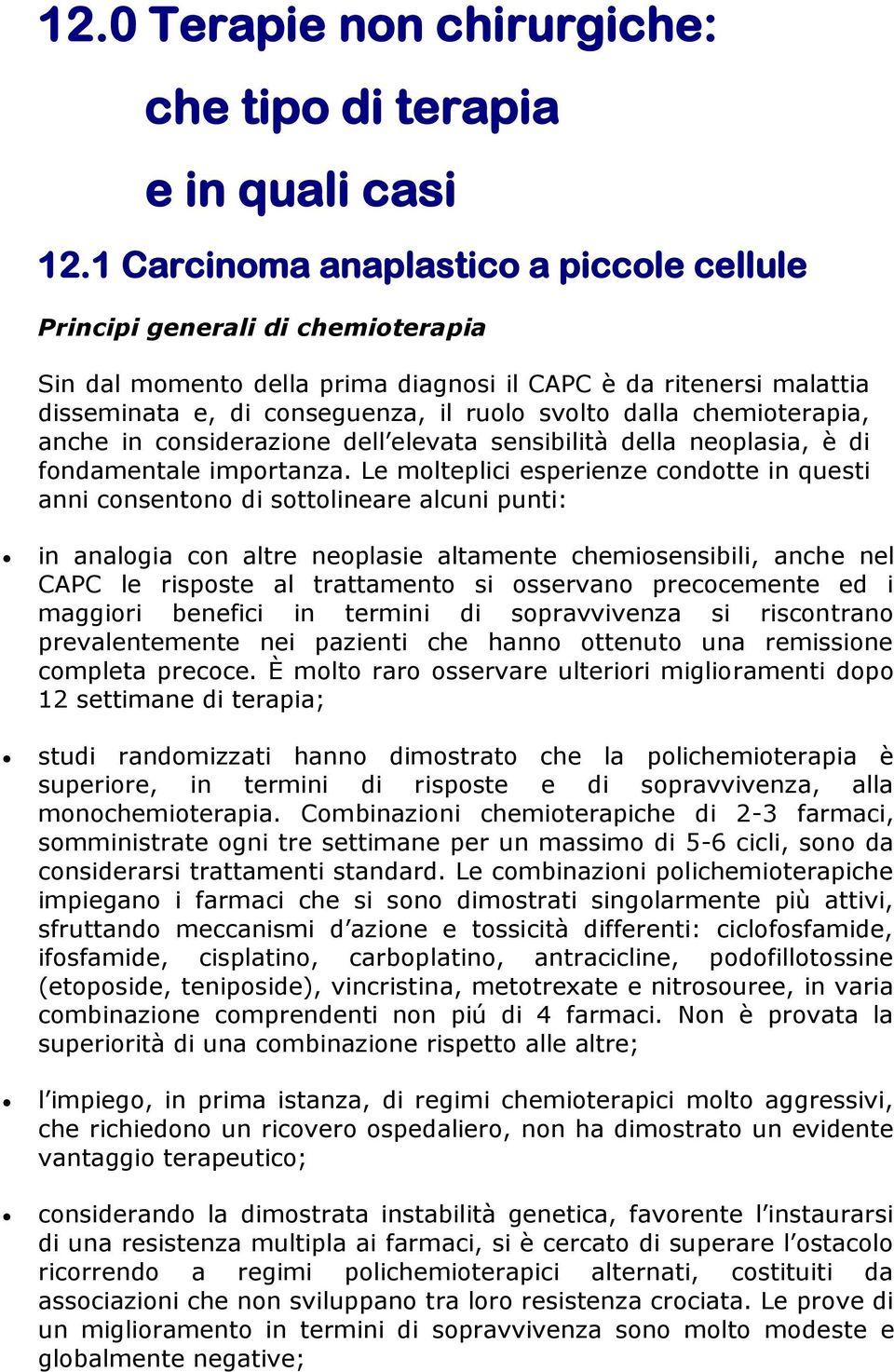 chemioterapia, anche in considerazione dell elevata sensibilità della neoplasia, è di fondamentale importanza.