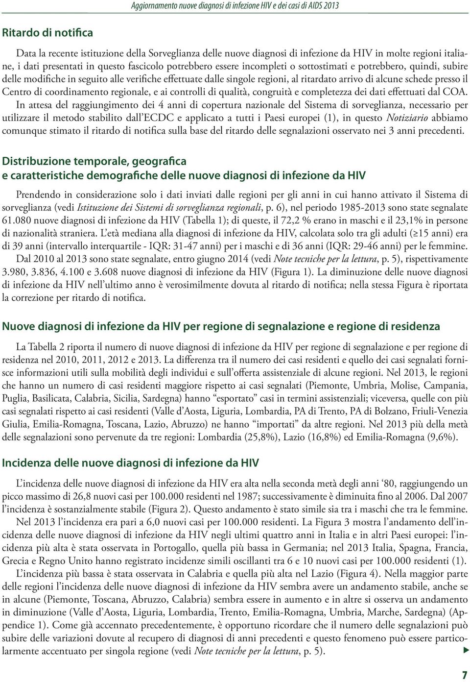 arrivo di alcune schede presso il Centro di coordinamento regionale, e ai controlli di qualità, congruità e completezza dei dati effettuati dal COA.