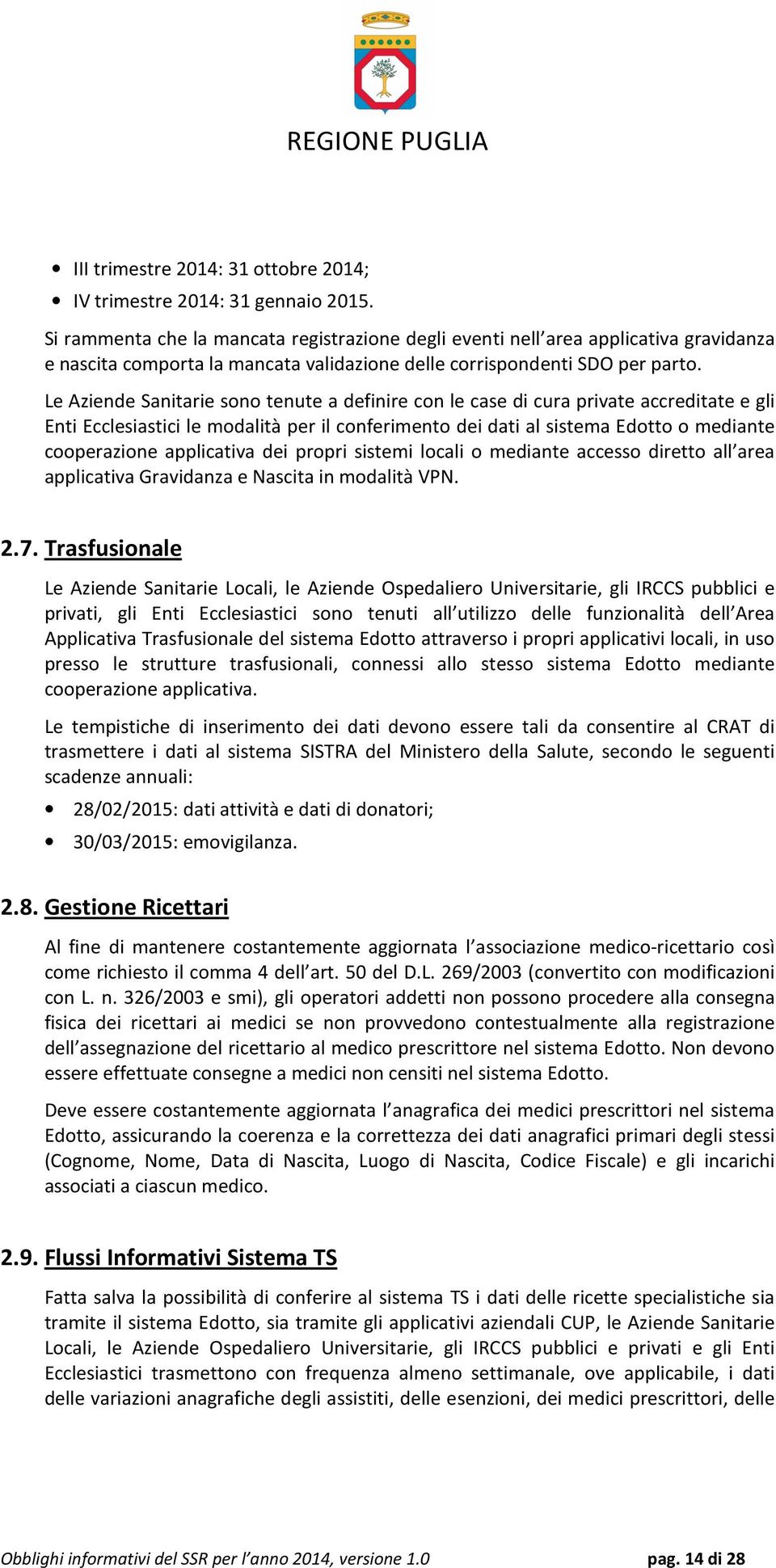 Le Aziende Sanitarie sono tenute a definire con le case di cura private accreditate e gli Enti Ecclesiastici le modalità per il conferimento dei dati al sistema Edotto o mediante cooperazione