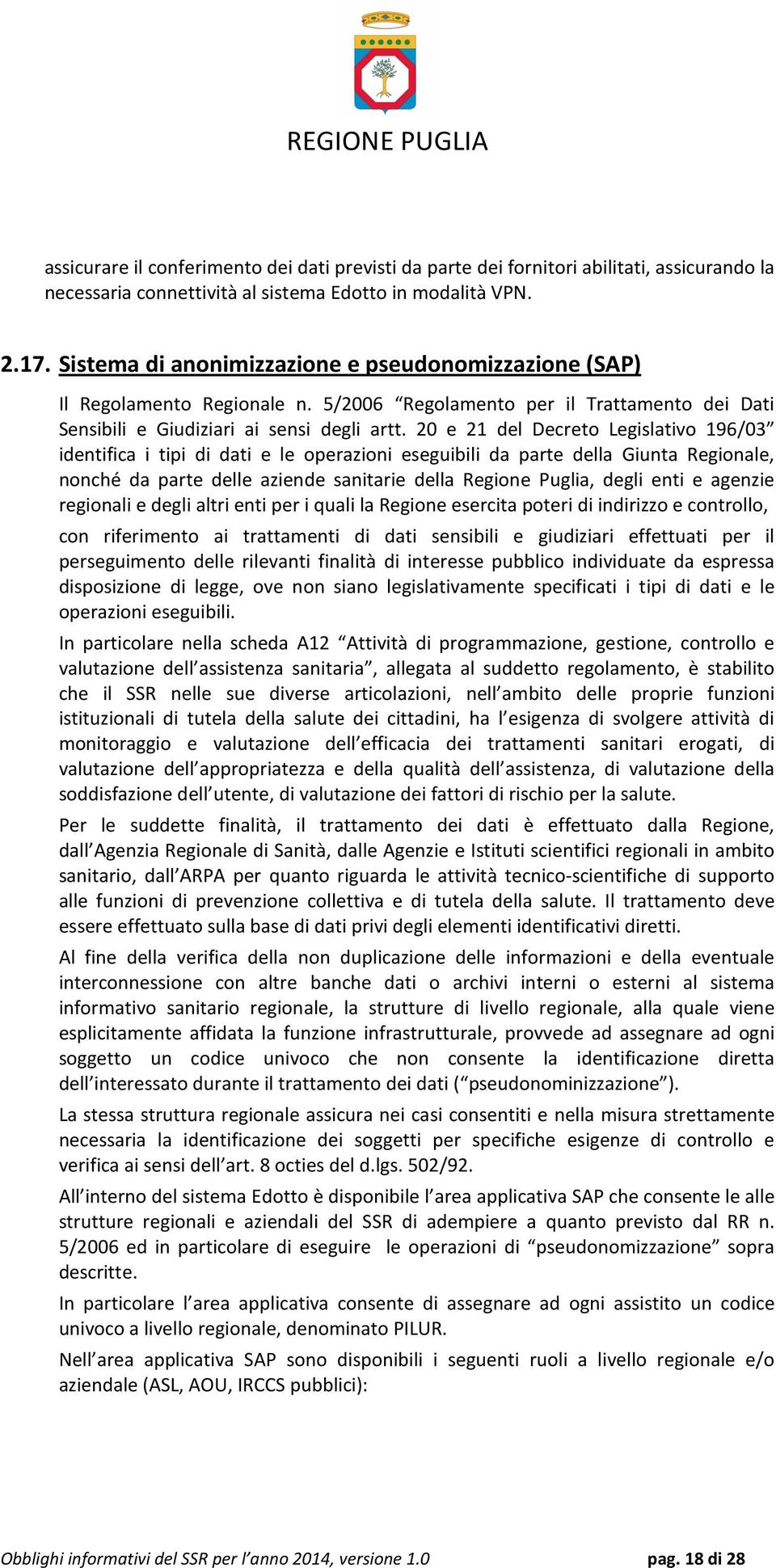 20 e 21 del Decreto Legislativo 196/03 identifica i tipi di dati e le operazioni eseguibili da parte della Giunta Regionale, nonché da parte delle aziende sanitarie della Regione Puglia, degli enti e