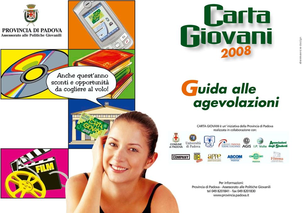 Carta Giovani 2008 Guida alle agevolazioni CARTA GIOVANI è un iniziativa della Provincia di