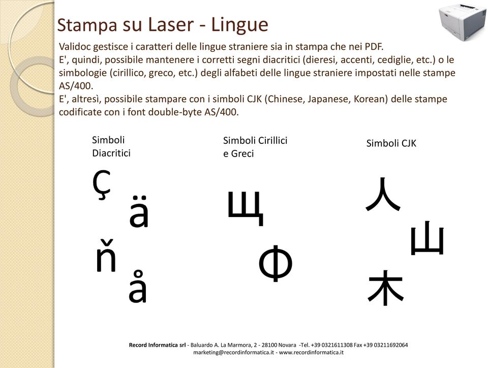 ) o le simbologie (cirillico, greco, etc.) degli alfabeti delle lingue straniere impostati nelle stampe AS/400.