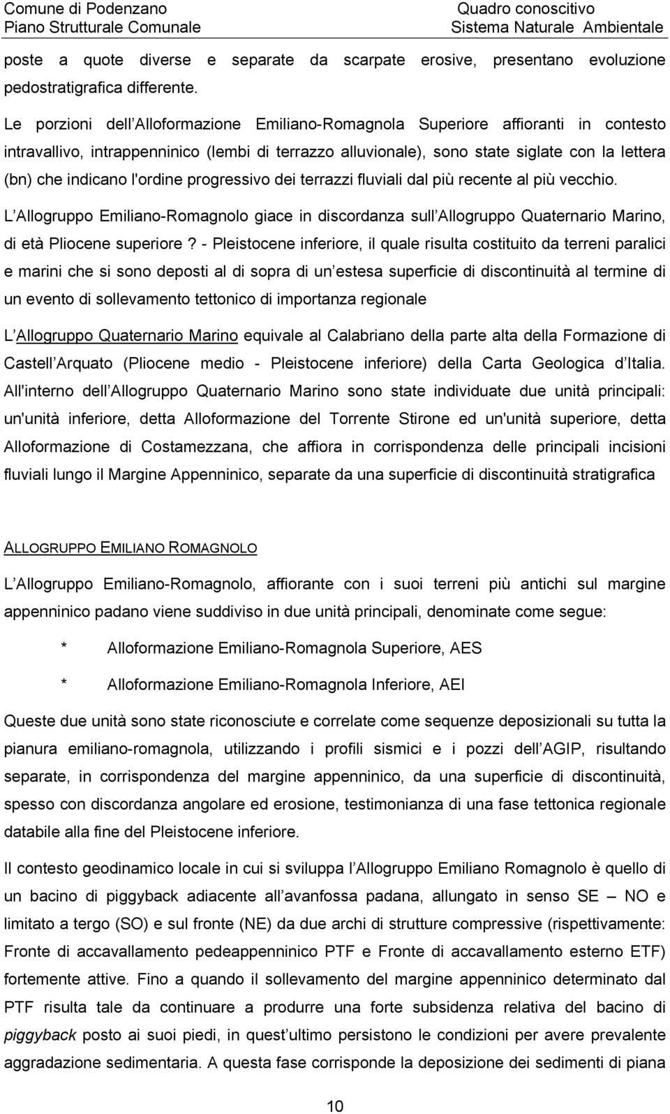 l'ordine progressivo dei terrazzi fluviali dal più recente al più vecchio. L Allogruppo Emiliano-Romagnolo giace in discordanza sull Allogruppo Quaternario Marino, di età Pliocene superiore?