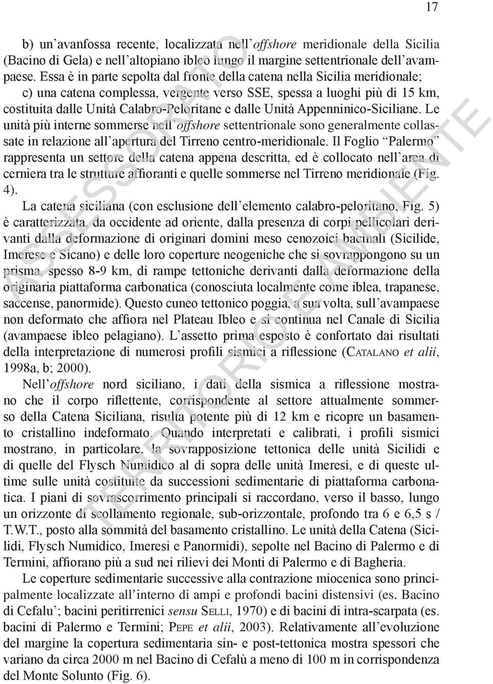 Unità Appenninico-Siciliane. Le unità più interne sommerse nell offshore settentrionale sono generalmente collassate in relazione all apertura del Tirreno centro-meridionale.