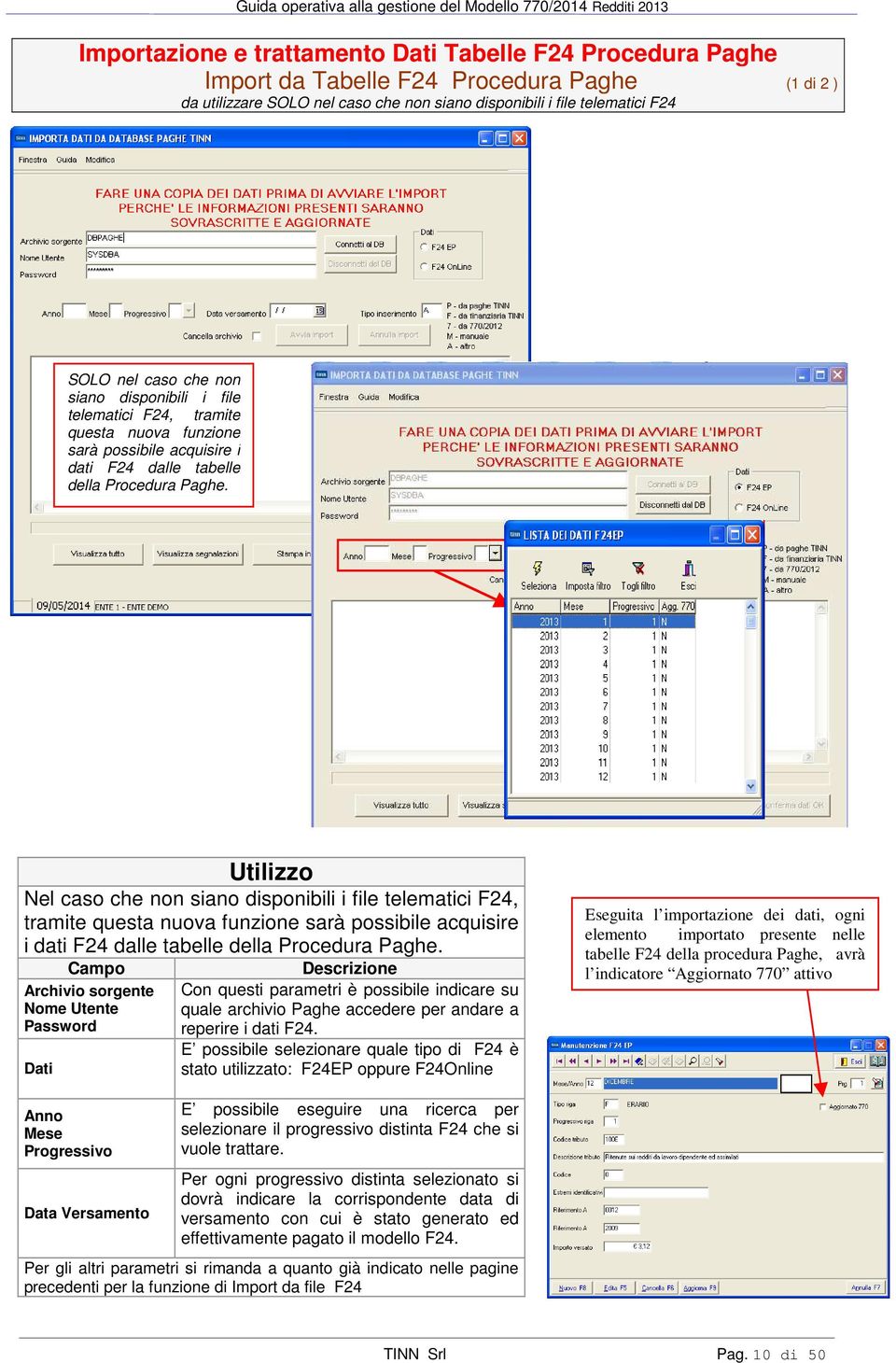 Utilizzo Nel caso  Campo Archivio sorgente Nome Utente Password Dati Descrizione Con questi parametri è possibile indicare su quale archivio Paghe accedere per andare a reperire i dati F24.