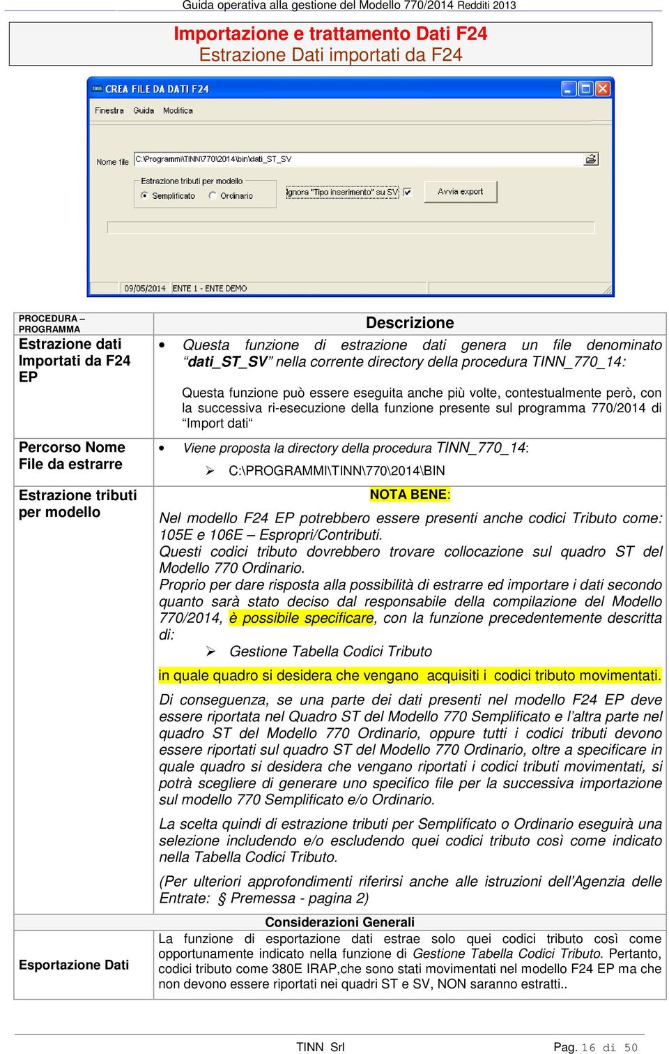 contestualmente però, con la successiva ri-esecuzione della funzione presente sul programma 770/2014 di Import dati Viene proposta la directory della procedura TINN_770_14: