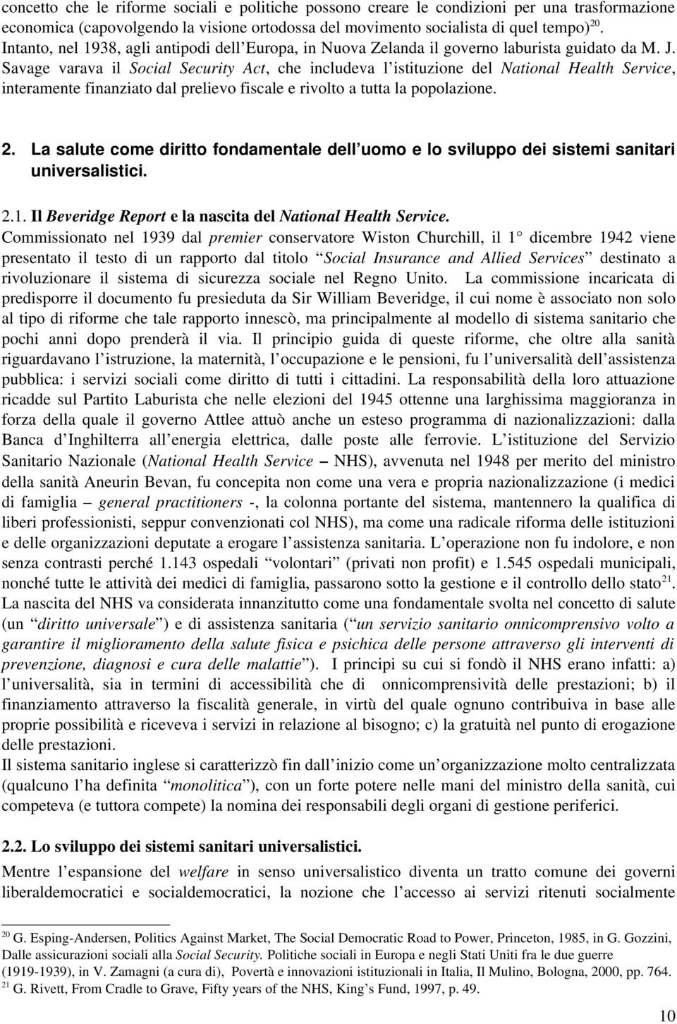 Savage varava il Social Security Act, che includeva l istituzione del National Health Service, interamente finanziato dal prelievo fiscale e rivolto a tutta la popolazione. 2.