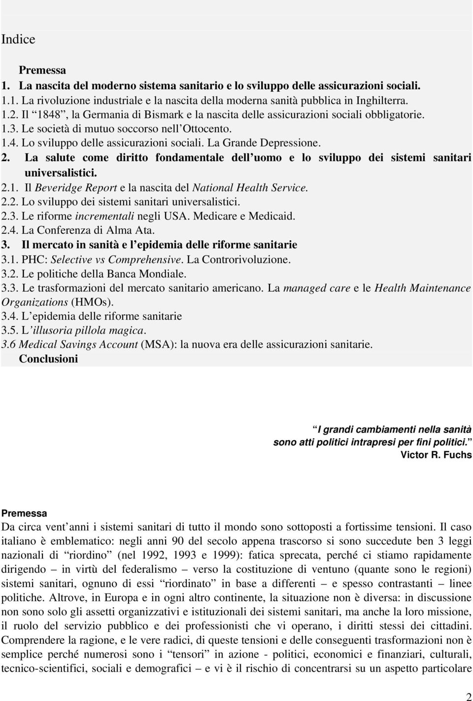 La Grande Depressione. 2. La salute come diritto fondamentale dell uomo e lo sviluppo dei sistemi sanitari universalistici. 2.1. Il Beveridge Report e la nascita del National Health Service. 2.2. Lo sviluppo dei sistemi sanitari universalistici.