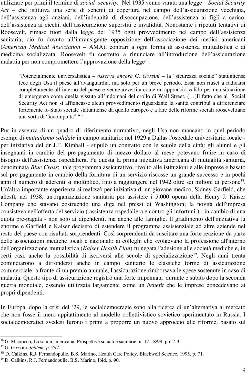 disoccupazione, dell assistenza ai figli a carico, dell assistenza ai ciechi, dell assicurazione superstiti e invalidità.