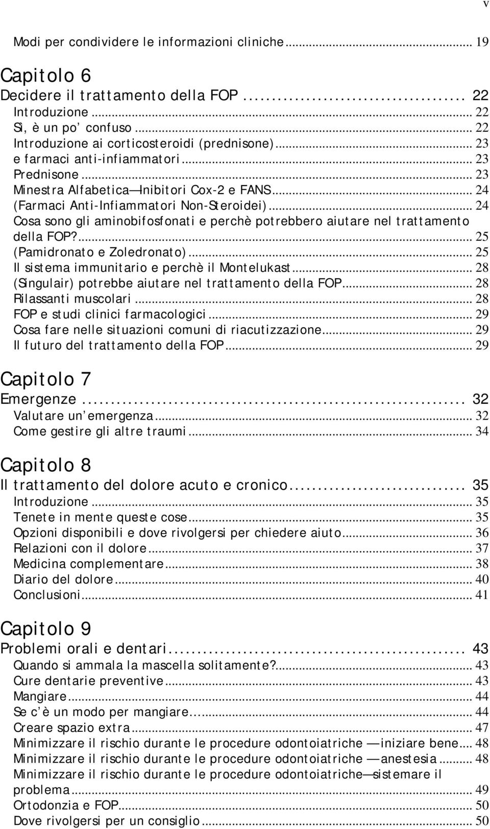 .. 24 Cosa sono gli aminobifosfonati e perchè potrebbero aiutare nel trattamento della FOP?... 25 (Pamidronato e Zoledronato)... 25 Il sistema immunitario e perchè il Montelukast.