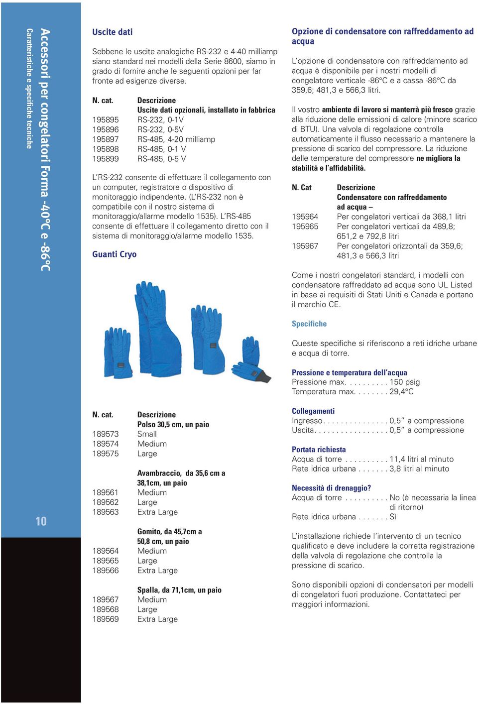 Uscite dati opzionali, installato in fabbrica 195895 RS-232, 0-1V 195896 RS-232, 0-5V 195897 RS-485, 4-20 milliamp 195898 RS-485, 0-1 V 195899 RS-485, 0-5 V L RS-232 consente di effettuare il