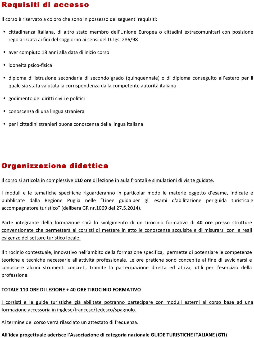 286/98 aver compiuto 18 anni alla data di inizio corso idoneità psico- fisica diploma di istruzione secondaria di secondo grado (quinquennale) o di diploma conseguito all estero per il quale sia