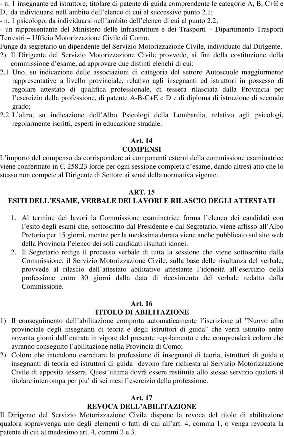 2; - un rappresentante del Ministero delle Infrastrutture e dei Trasporti Dipartimento Trasporti Terrestri Ufficio Motorizzazione Civile di Como.