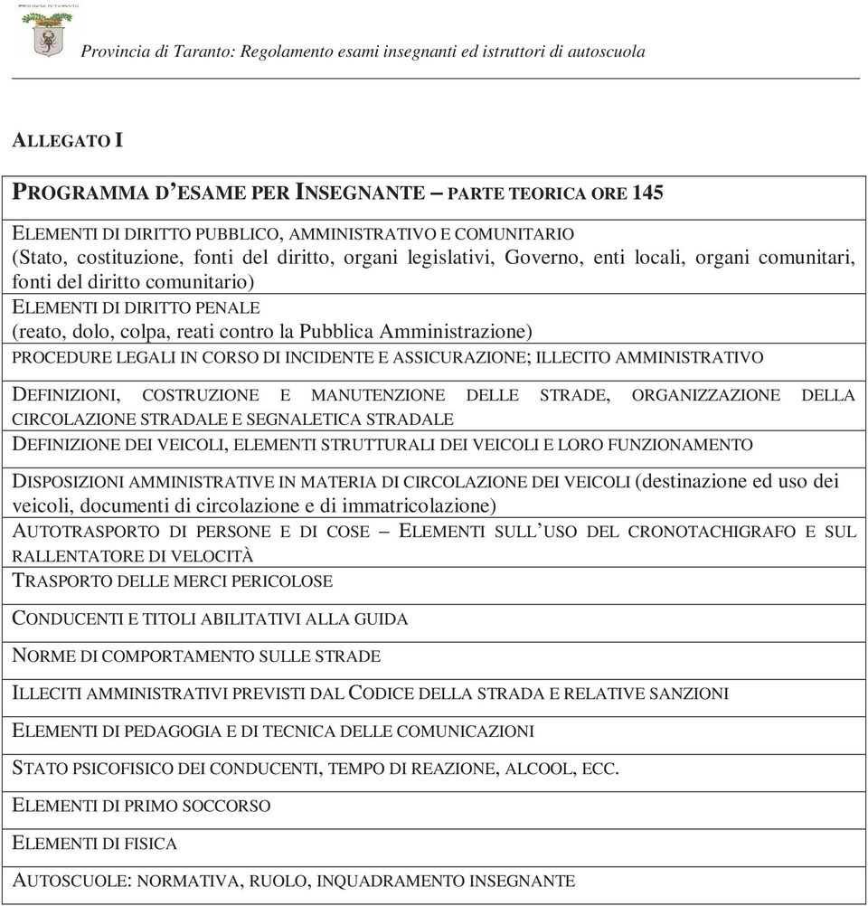 contro la Pubblica Amministrazione) PROCEDURE LEGALI IN CORSO DI INCIDENTE E ASSICURAZIONE; ILLECITO AMMINISTRATIVO DEFINIZIONI, COSTRUZIONE E MANUTENZIONE DELLE STRADE, ORGANIZZAZIONE DELLA