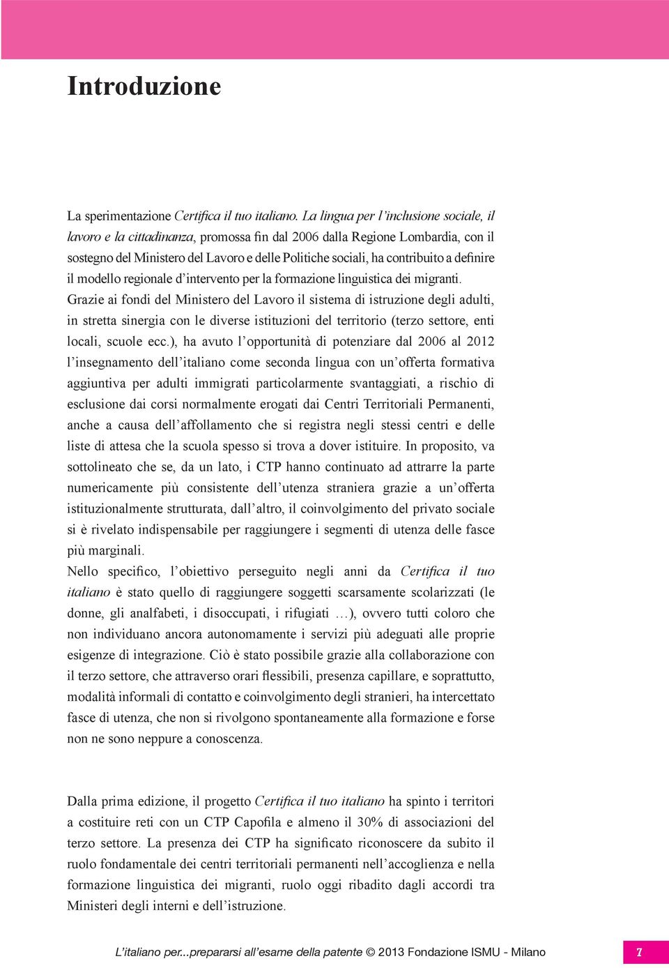 definire il modello regionale d intervento per la formazione linguistica dei migranti.