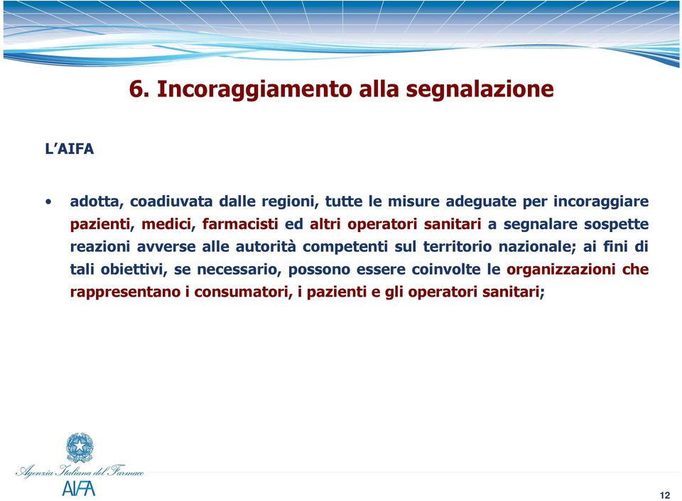 avverse alle autorità competenti sul territorio nazionale; ai fini di tali obiettivi, se necessario,