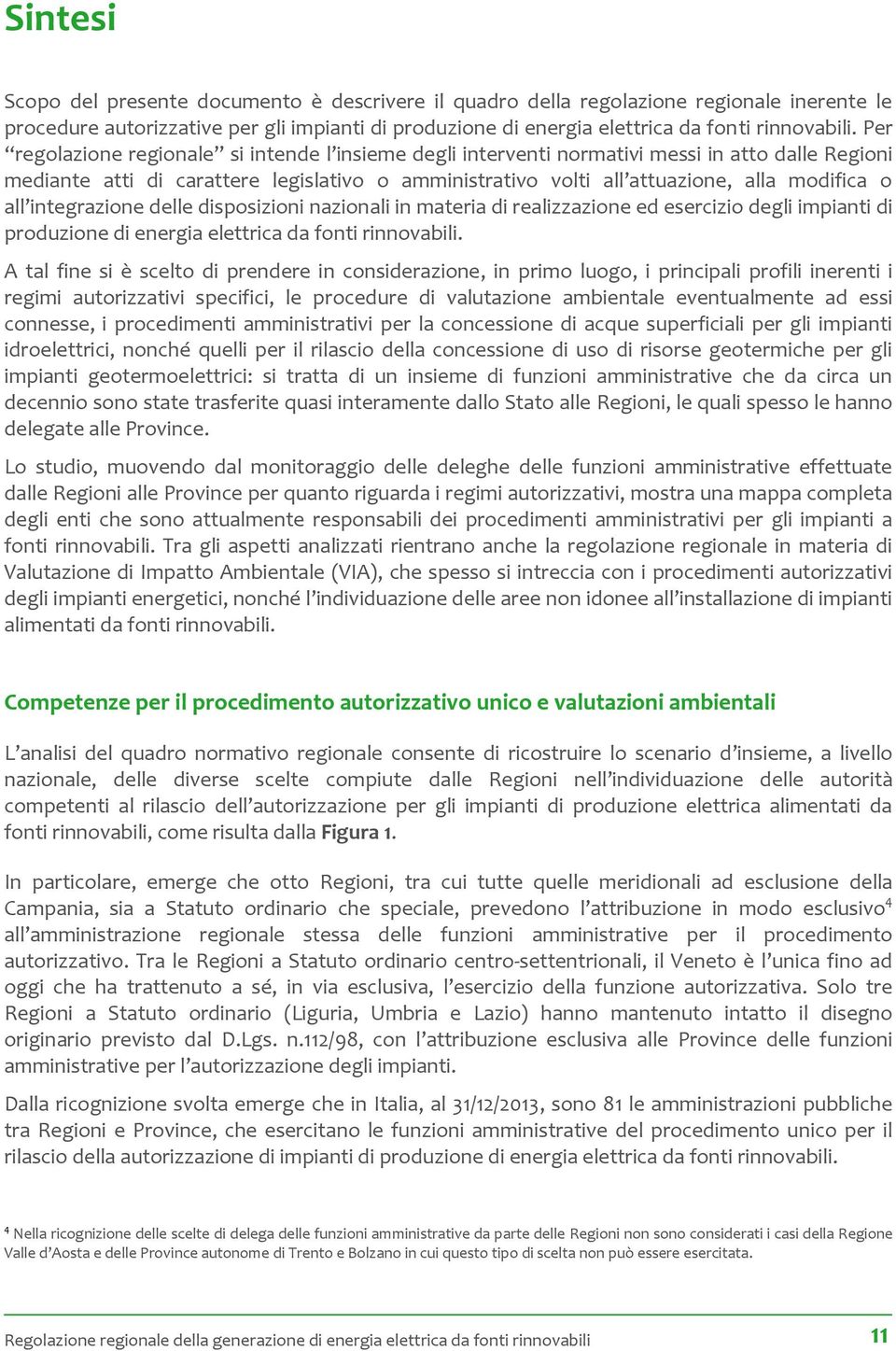 integrazione delle disposizioni nazionali in materia di realizzazione ed esercizio degli impianti di produzione di energia elettrica da fonti rinnovabili.