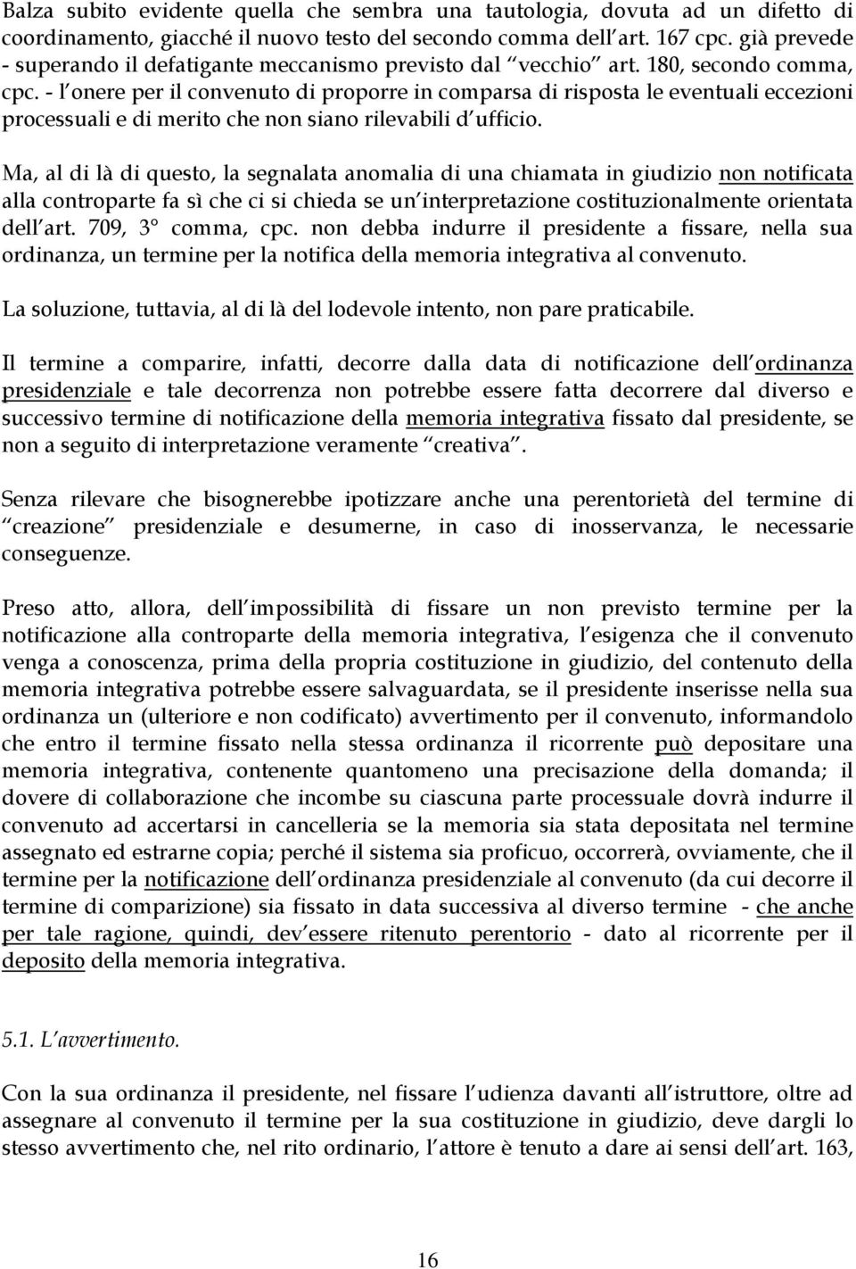 - l onere per il convenuto di proporre in comparsa di risposta le eventuali eccezioni processuali e di merito che non siano rilevabili d ufficio.