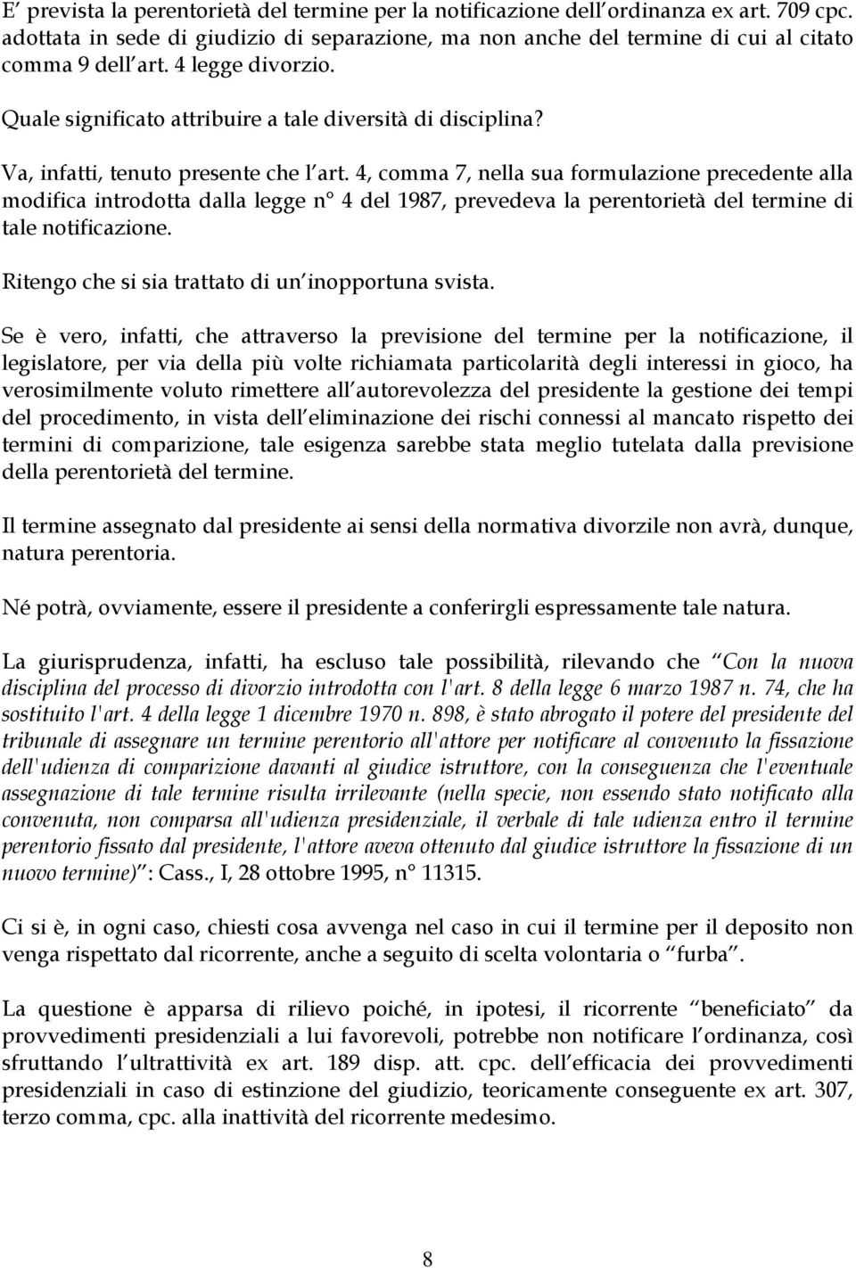 4, comma 7, nella sua formulazione precedente alla modifica introdotta dalla legge n 4 del 1987, prevedeva la perentorietà del termine di tale notificazione.