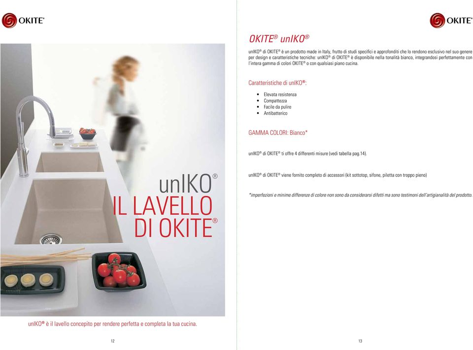 Caratteristiche di uniko : Elevata resistenza Compattezza Facile da pulire Antibatterico GAMMA COLORI: Bianco* uniko di OKITE ti offre 4 differenti misure (vedi tabella pag.14).