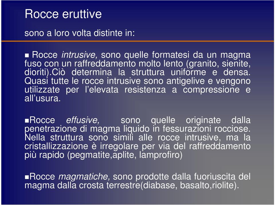 Rocce effusive, sono quelle originate dalla penetrazione di magma liquido in fessurazioni rocciose.