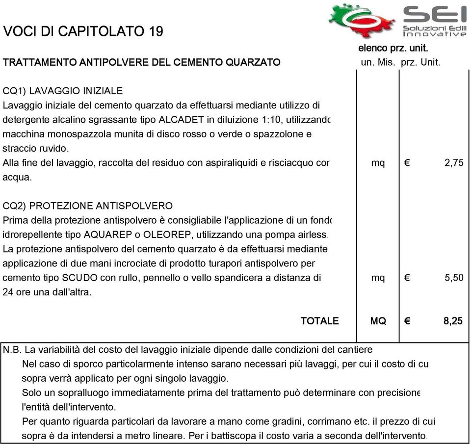 Alla fine del lavaggio, raccolta del residuo con aspiraliquidi e risciacquo con mq 2,75 acqua.