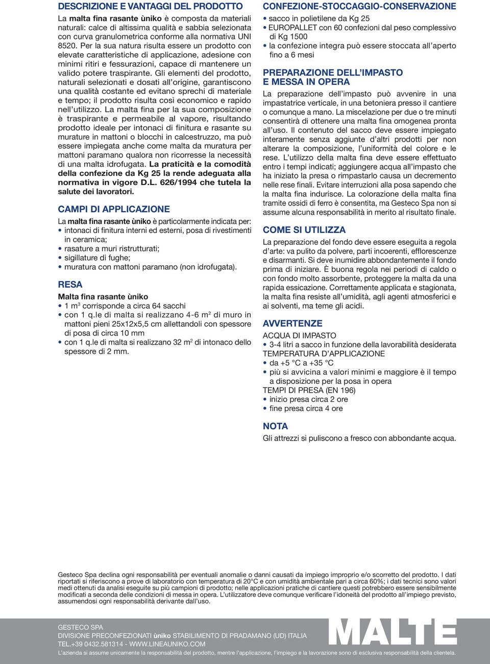 Gli elementi del prodotto, naturali selezionati e dosati all origine, garantiscono e tempo; il prodotto risulta così economico e rapido nell utilizzo.