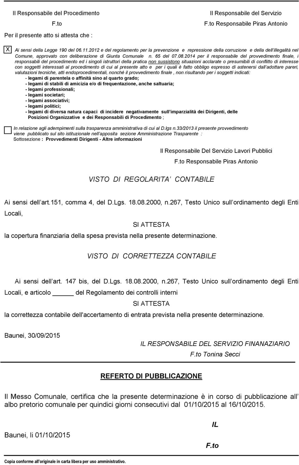 2014 per il responsabile del provvedimento finale, i responsabili del procedimento ed i singoli istruttori della pratica non sussistono situazioni acclarate o presumibili di conflitto di interesse