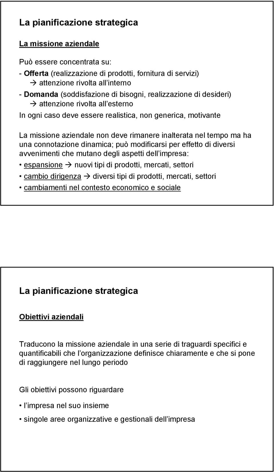 connotazione dinamica; può modificarsi per effetto di diversi avvenimenti che mutano degli aspetti dell impresa: espansione nuovi tipi di prodotti, mercati, settori cambio dirigenza diversi tipi di