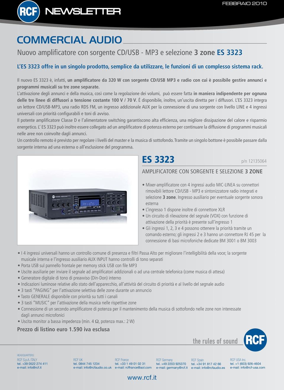 L attivazione degli annunci e della musica, così come la regolazione dei volumi, può essere fatta in maniera indipendente per ognuna delle tre linee di diffusori a tensione costante 100 V / 70 V.