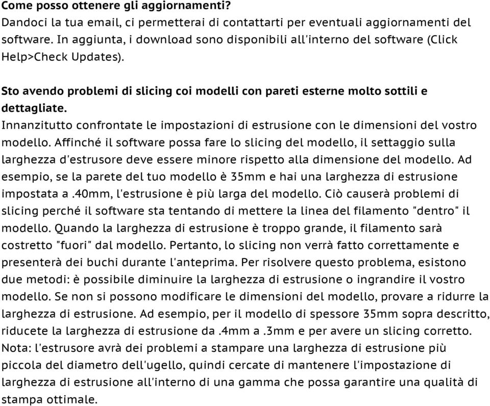 Innanzitutto confrontate le impostazioni di estrusione con le dimensioni del vostro modello.